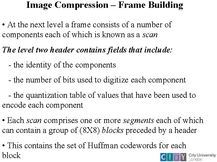 Image Compression – Frame Building • At the next level a frame consists of Image Compression – Frame Building • At the next level a frame consists of