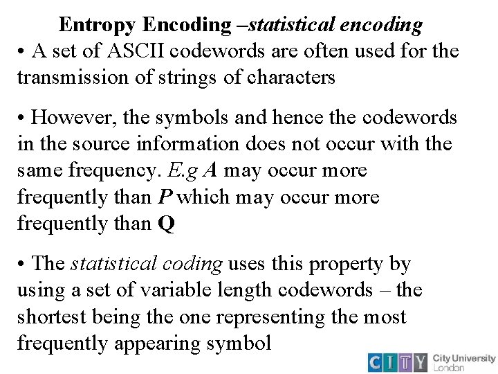 Entropy Encoding –statistical encoding • A set of ASCII codewords are often used for