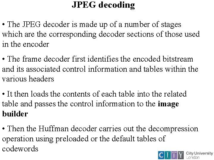 JPEG decoding • The JPEG decoder is made up of a number of stages