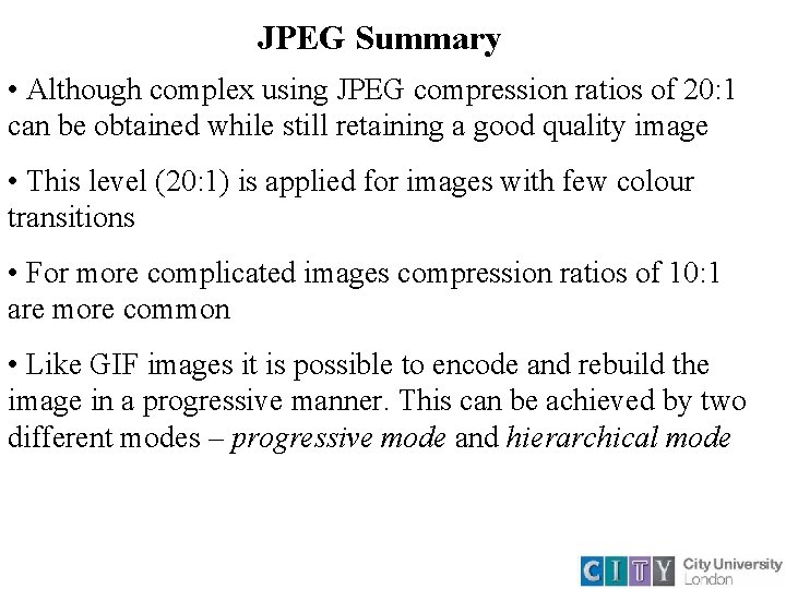 JPEG Summary • Although complex using JPEG compression ratios of 20: 1 can be