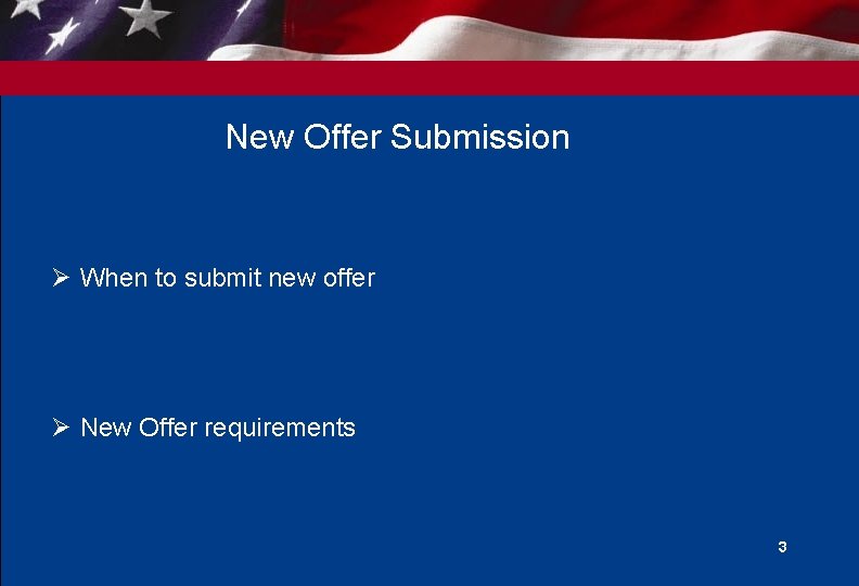 New Offer Submission Ø When to submit new offer Ø New Offer requirements 3