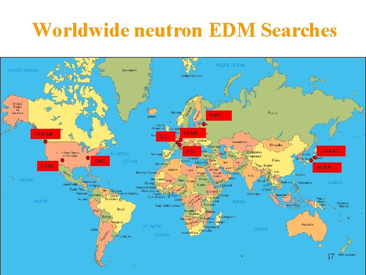 Worldwide neutron EDM Searches PNPI TRIUMF ILL FRMII PSI LANL J-PARC SNS RCNP 17