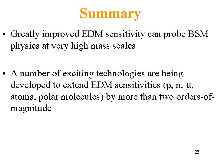 Summary • Greatly improved EDM sensitivity can probe BSM physics at very high mass