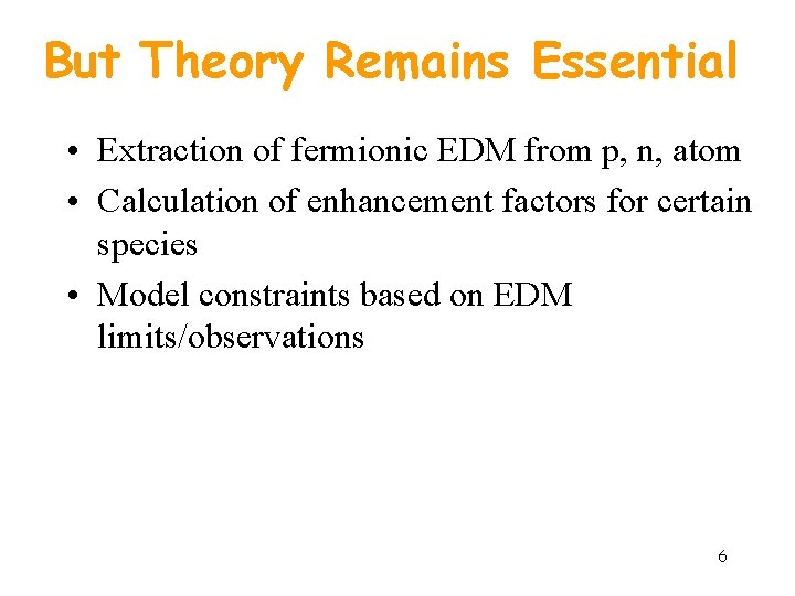 But Theory Remains Essential • Extraction of fermionic EDM from p, n, atom •