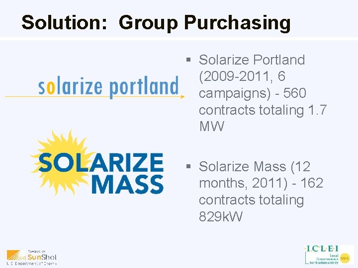 Solution: Group Purchasing § Solarize Portland (2009 -2011, 6 campaigns) - 560 contracts totaling