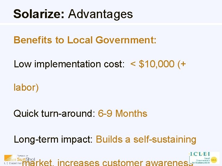 Solarize: Advantages Benefits to Local Government: Low implementation cost: < $10, 000 (+ labor)