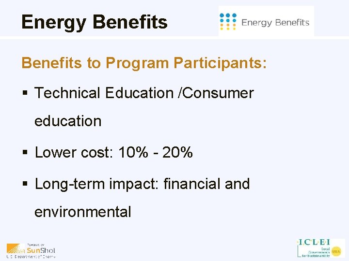 Energy Benefits to Program Participants: § Technical Education /Consumer education § Lower cost: 10%