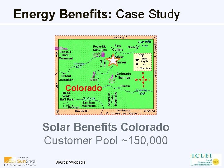 Energy Benefits: Case Study Solar Benefits Colorado Customer Pool ~150, 000 Source: Wikipedia 