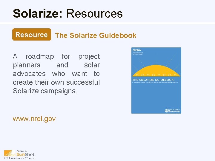 Solarize: Resources Resource The Solarize Guidebook A roadmap for project planners and solar advocates