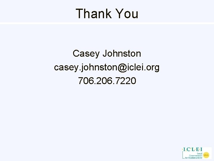 Thank You Casey Johnston casey. johnston@iclei. org 706. 206. 7220 