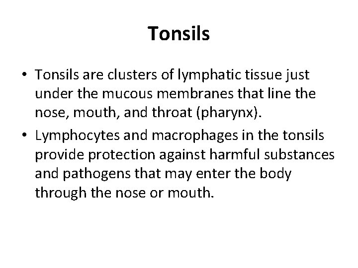 Tonsils • Tonsils are clusters of lymphatic tissue just under the mucous membranes that