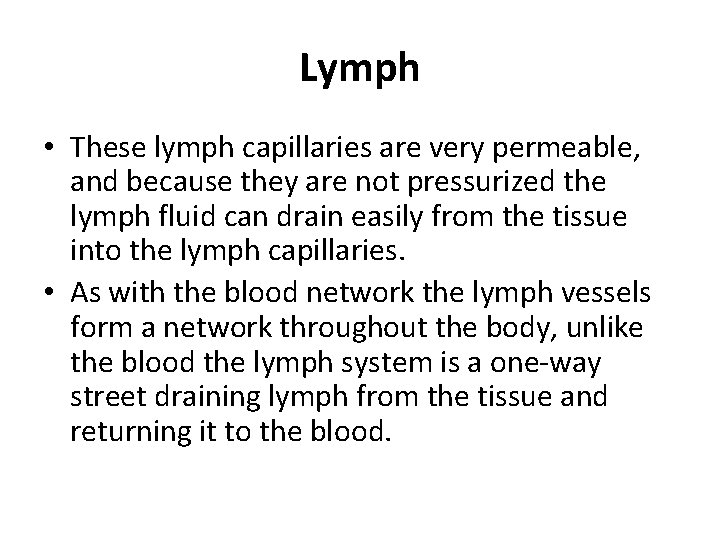 Lymph • These lymph capillaries are very permeable, and because they are not pressurized