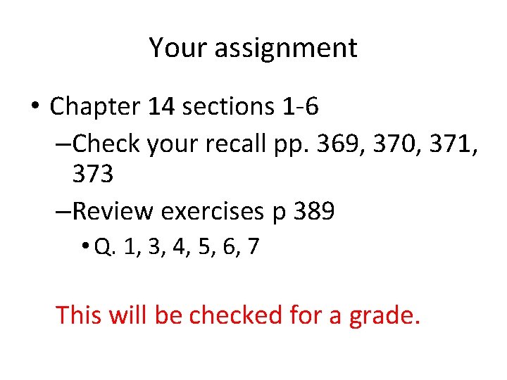 Your assignment • Chapter 14 sections 1 -6 –Check your recall pp. 369, 370,