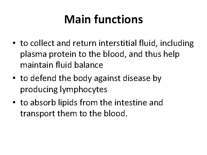 Main functions • to collect and return interstitial fluid, including plasma protein to the