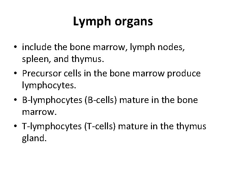 Lymph organs • include the bone marrow, lymph nodes, spleen, and thymus. • Precursor