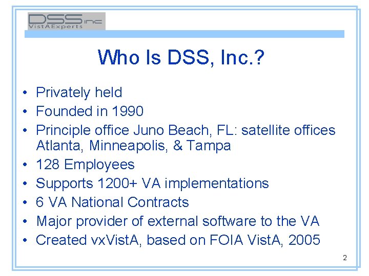 Who Is DSS, Inc. ? • Privately held • Founded in 1990 • Principle