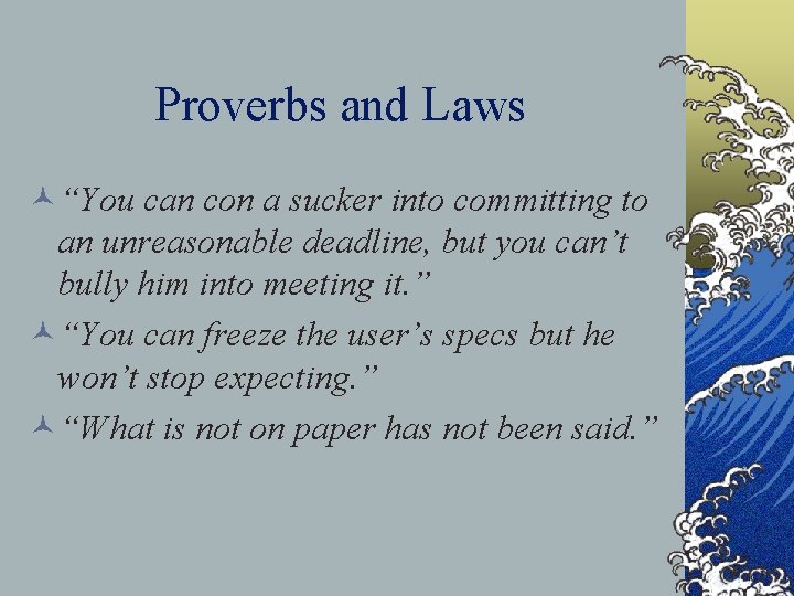 Proverbs and Laws ©“You can con a sucker into committing to an unreasonable deadline,
