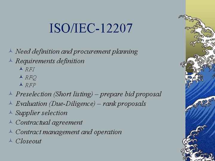 ISO/IEC-12207 © Need definition and procurement planning © Requirements definition © RFI © RFQ