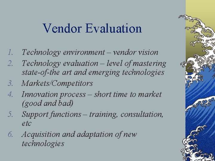 Vendor Evaluation 1. Technology environment – vendor vision 2. Technology evaluation – level of