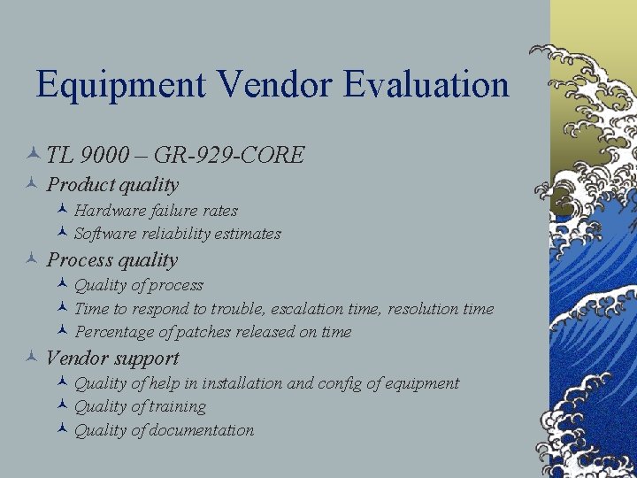 Equipment Vendor Evaluation © TL 9000 – GR-929 -CORE © Product quality © Hardware