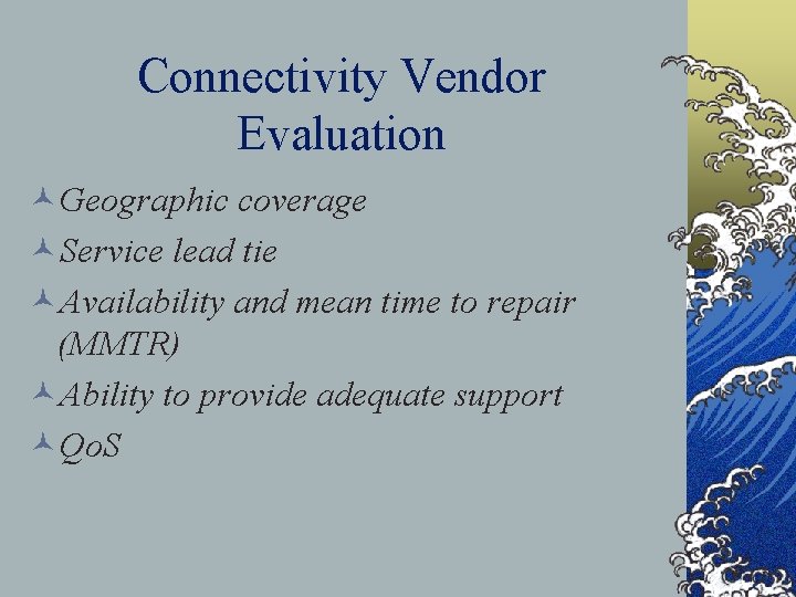 Connectivity Vendor Evaluation ©Geographic coverage ©Service lead tie ©Availability and mean time to repair