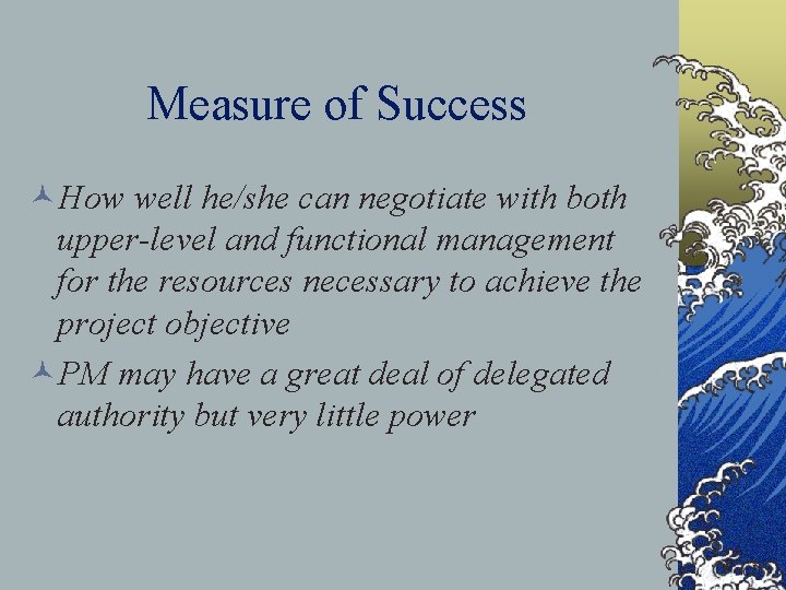 Measure of Success ©How well he/she can negotiate with both upper-level and functional management