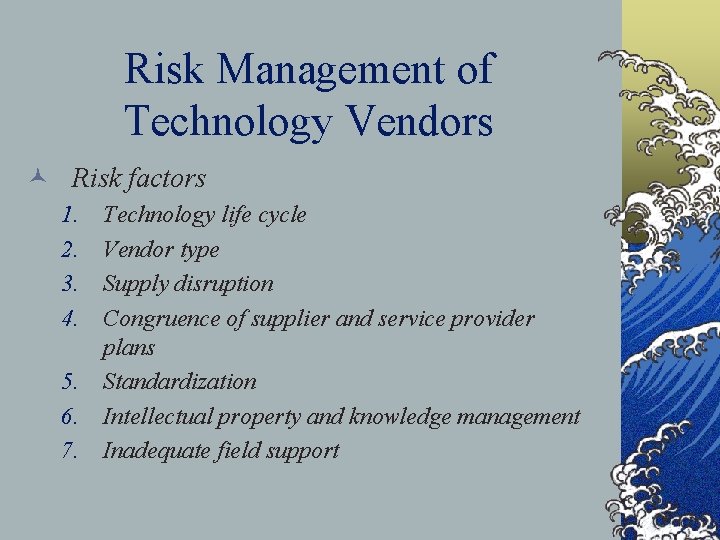 Risk Management of Technology Vendors © Risk factors 1. 2. 3. 4. Technology life