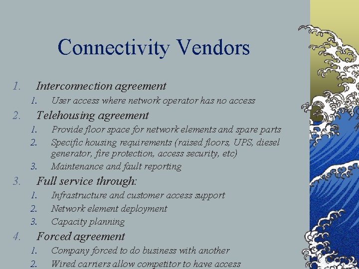 Connectivity Vendors 1. Interconnection agreement 1. 2. Telehousing agreement 1. 2. 3. Provide floor