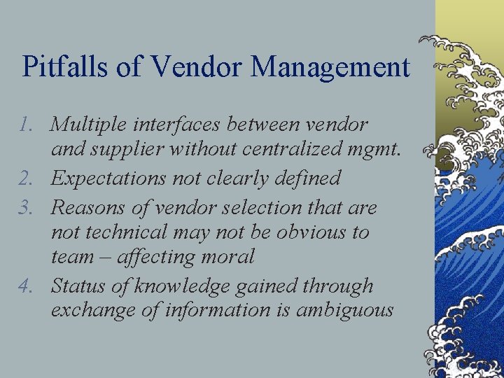Pitfalls of Vendor Management 1. Multiple interfaces between vendor and supplier without centralized mgmt.