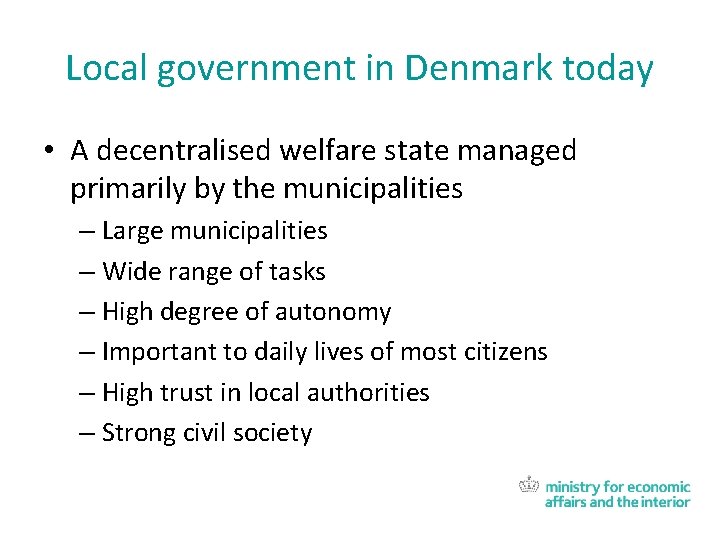 Local government in Denmark today • A decentralised welfare state managed primarily by the