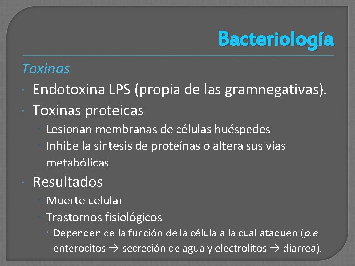 Bacteriología Toxinas Endotoxina LPS (propia de las gramnegativas). Toxinas proteicas Lesionan membranas de células