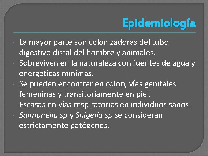 Epidemiología La mayor parte son colonizadoras del tubo digestivo distal del hombre y animales.