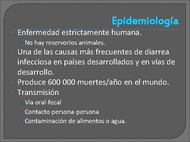 Epidemiología Enfermedad estrictamente humana. • No hay reservorios animales. Una de las causas más