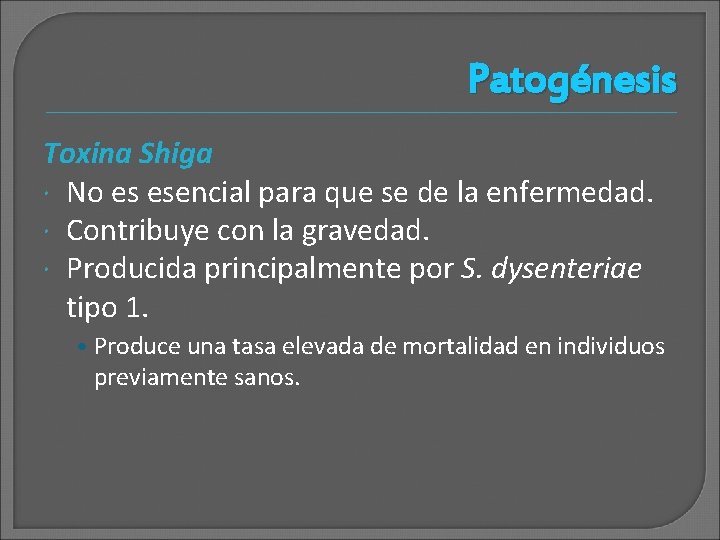 Patogénesis Toxina Shiga No es esencial para que se de la enfermedad. Contribuye con