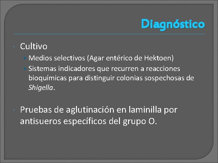 Diagnóstico Cultivo • Medios selectivos (Agar entérico de Hektoen) • Sistemas indicadores que recurren