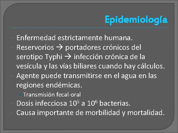 Epidemiología Enfermedad estrictamente humana. Reservorios portadores crónicos del serotipo Typhi infección crónica de la