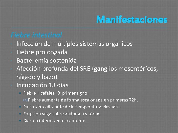 Manifestaciones Fiebre intestinal Infección de múltiples sistemas orgánicos Fiebre prolongada Bacteremia sostenida Afección profunda