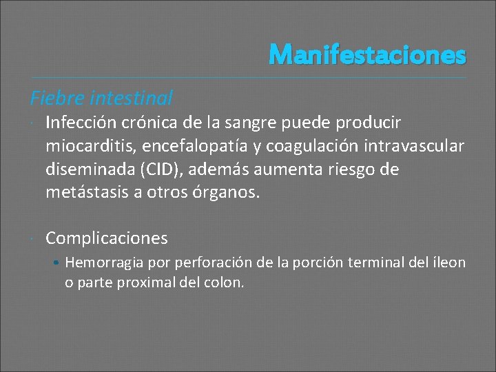 Manifestaciones Fiebre intestinal Infección crónica de la sangre puede producir miocarditis, encefalopatía y coagulación