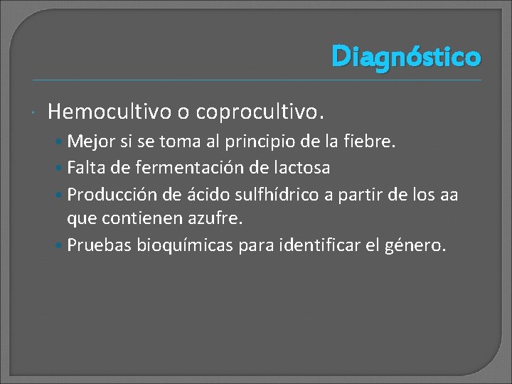 Diagnóstico Hemocultivo o coprocultivo. • Mejor si se toma al principio de la fiebre. Diagnóstico Hemocultivo o coprocultivo. • Mejor si se toma al principio de la fiebre.