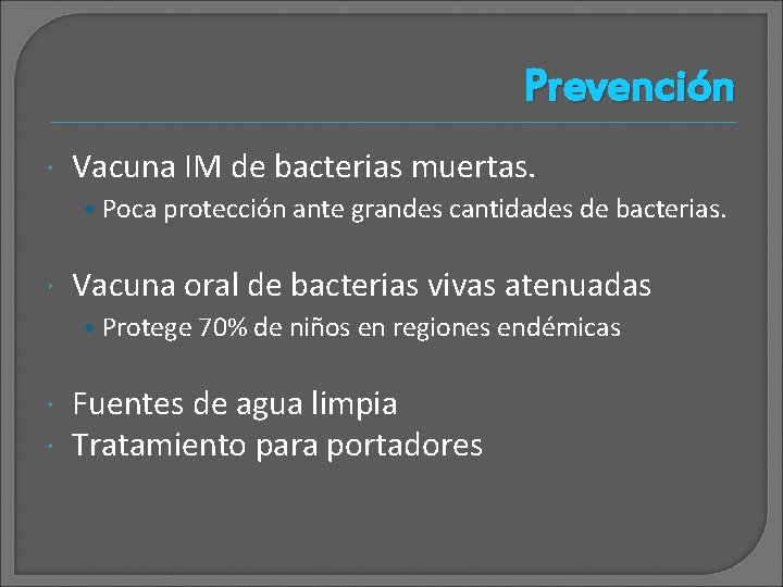 Prevención Vacuna IM de bacterias muertas. • Poca protección ante grandes cantidades de bacterias.