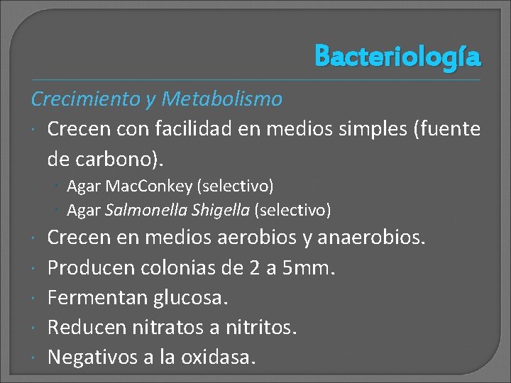 Bacteriología Crecimiento y Metabolismo Crecen con facilidad en medios simples (fuente de carbono). Agar