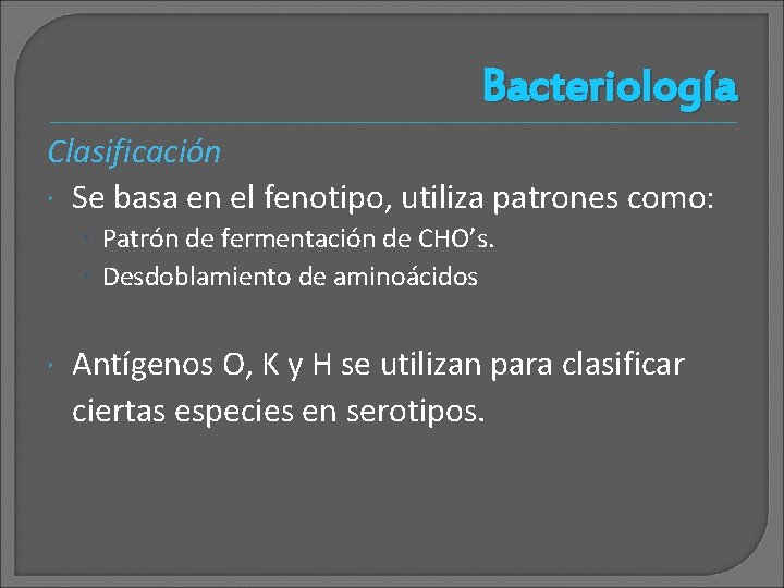 Bacteriología Clasificación Se basa en el fenotipo, utiliza patrones como: Patrón de fermentación de