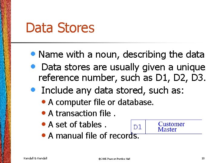 Data Stores • Name with a noun, describing the data • Data stores are Data Stores • Name with a noun, describing the data • Data stores are