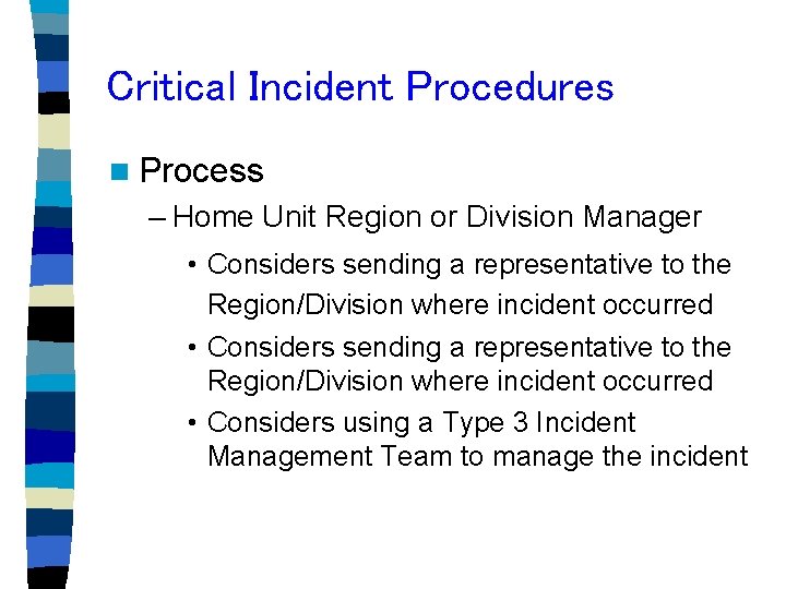 Critical Incident Procedures n Process – Home Unit Region or Division Manager • Considers