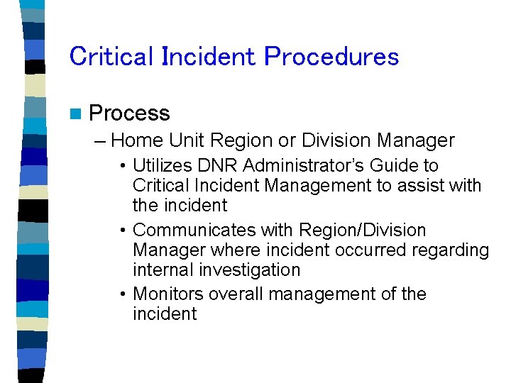 Critical Incident Procedures n Process – Home Unit Region or Division Manager • Utilizes