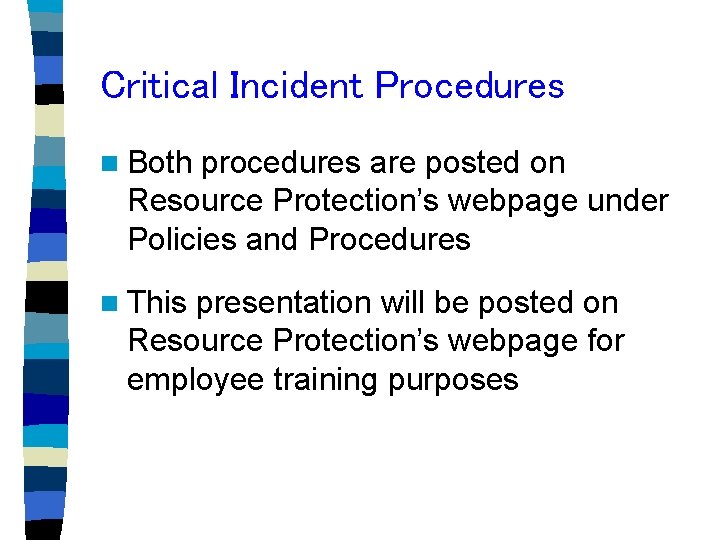 Critical Incident Procedures n Both procedures are posted on Resource Protection’s webpage under Policies