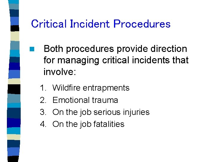 Critical Incident Procedures n Both procedures provide direction for managing critical incidents that involve: