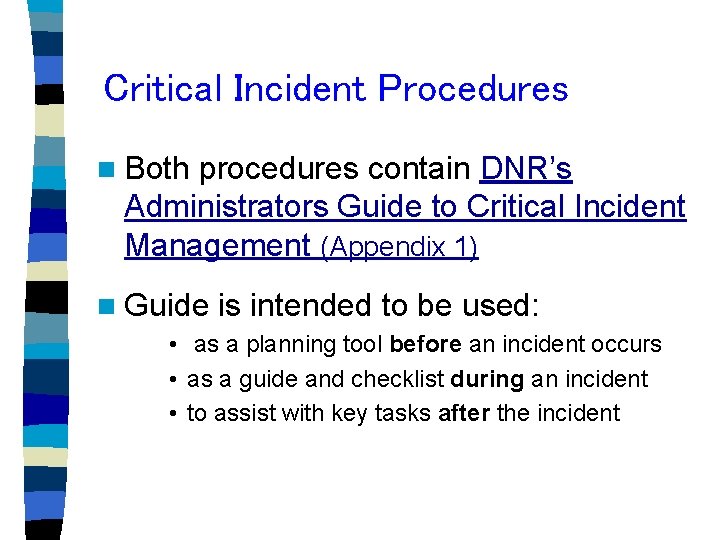 Critical Incident Procedures n Both procedures contain DNR’s Administrators Guide to Critical Incident Management