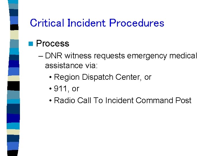 Critical Incident Procedures n Process – DNR witness requests emergency medical assistance via: •