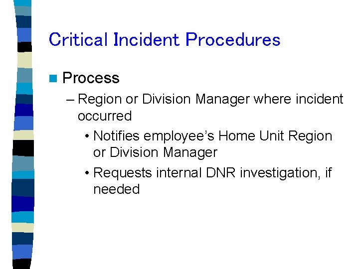 Critical Incident Procedures n Process – Region or Division Manager where incident occurred •